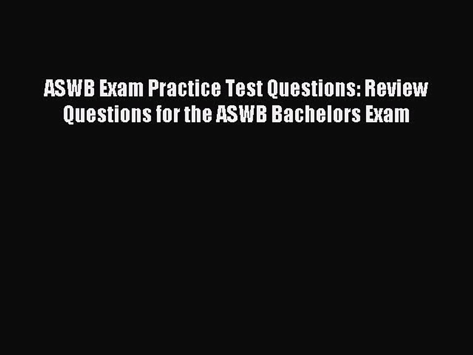 Read ASWB Exam Practice Test Questions: Review Questions for the ASWB Bachelors Exam Ebook