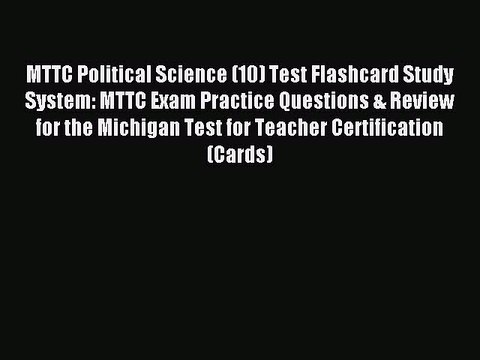 Read MTTC Political Science (10) Test Flashcard Study System: MTTC Exam Practice Questions