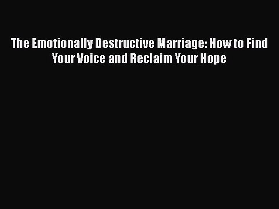 Read The Emotionally Destructive Marriage: How to Find Your Voice and Reclaim Your Hope Ebook