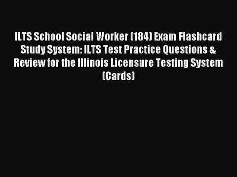 Read ILTS School Social Worker (184) Exam Flashcard Study System: ILTS Test Practice Questions
