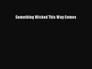 Download Something Wicked This Way Comes Free Books