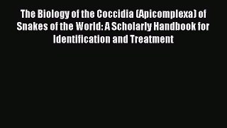 Read The Biology of the Coccidia (Apicomplexa) of Snakes of the World: A Scholarly Handbook
