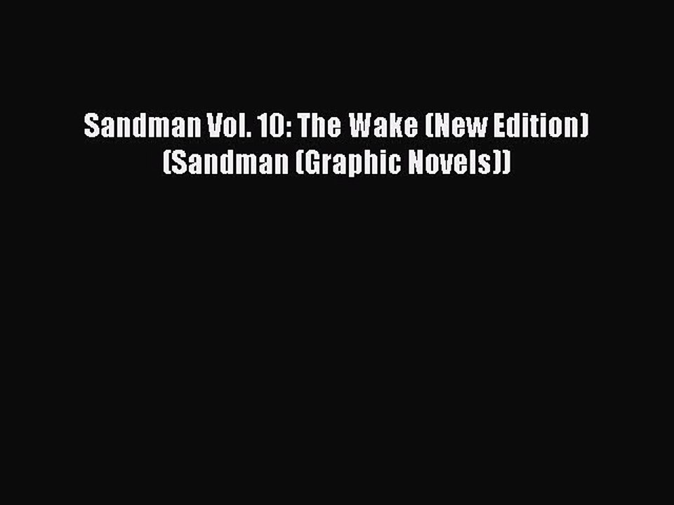 PDF Sandman Vol. 10: The Wake (New Edition) (Sandman (Graphic Novels)) Free Books