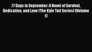 Download 77 Days in September: A Novel of Survival Dedication and Love (The Kyle Tait Series)