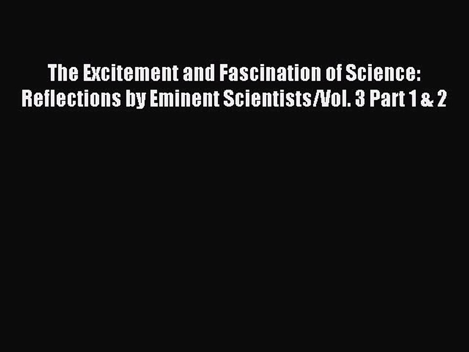 Read The Excitement and Fascination of Science: Reflections by Eminent Scientists/Vol. 3 Part