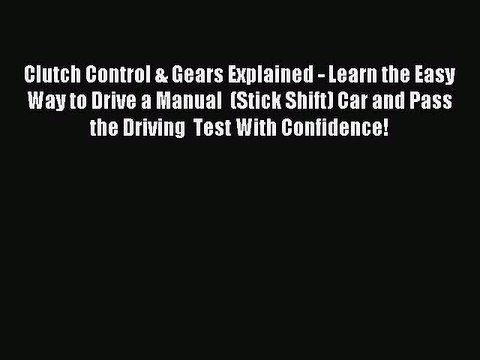 Download Clutch Control & Gears Explained - Learn the Easy Way to Drive a Manual (Stick Shift)