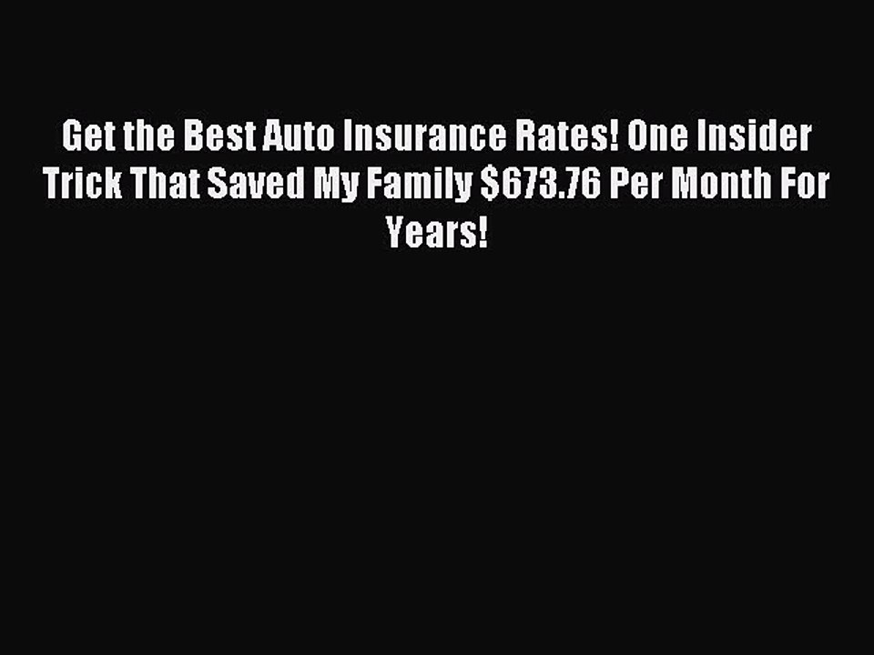 Read Get the Best Auto Insurance Rates! One Insider Trick That Saved My Family $673.76 Per