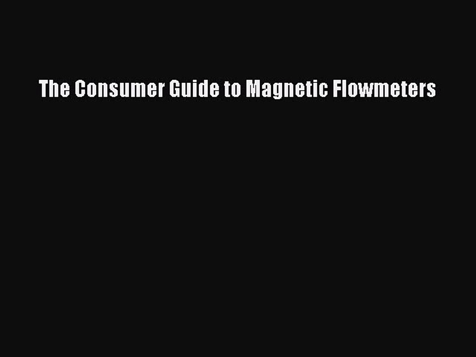 Read The Consumer Guide to Magnetic Flowmeters Ebook Free