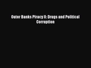 PDF Outer Banks Piracy II: Drugs and Political Corruption  Read Online