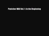 Download Punisher MAX Vol. 1: In the Beginning  Read Online