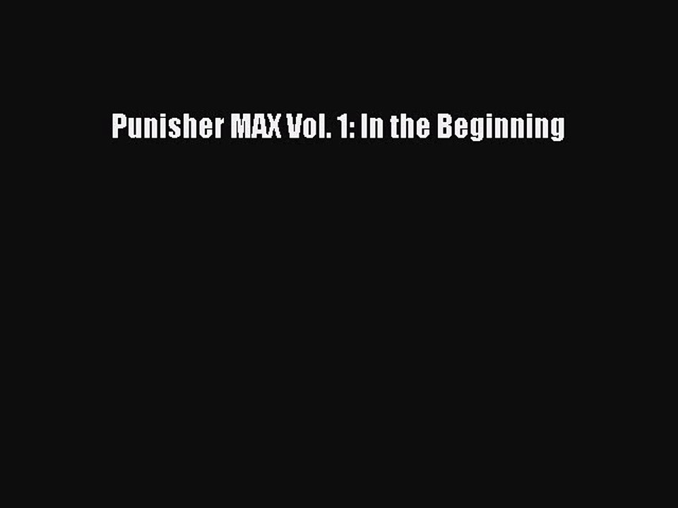 Download Punisher MAX Vol. 1: In the Beginning  Read Online