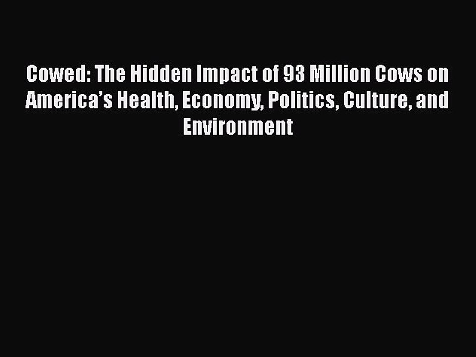 PDF Cowed: The Hidden Impact of 93 Million Cows on America’s Health Economy Politics Culture