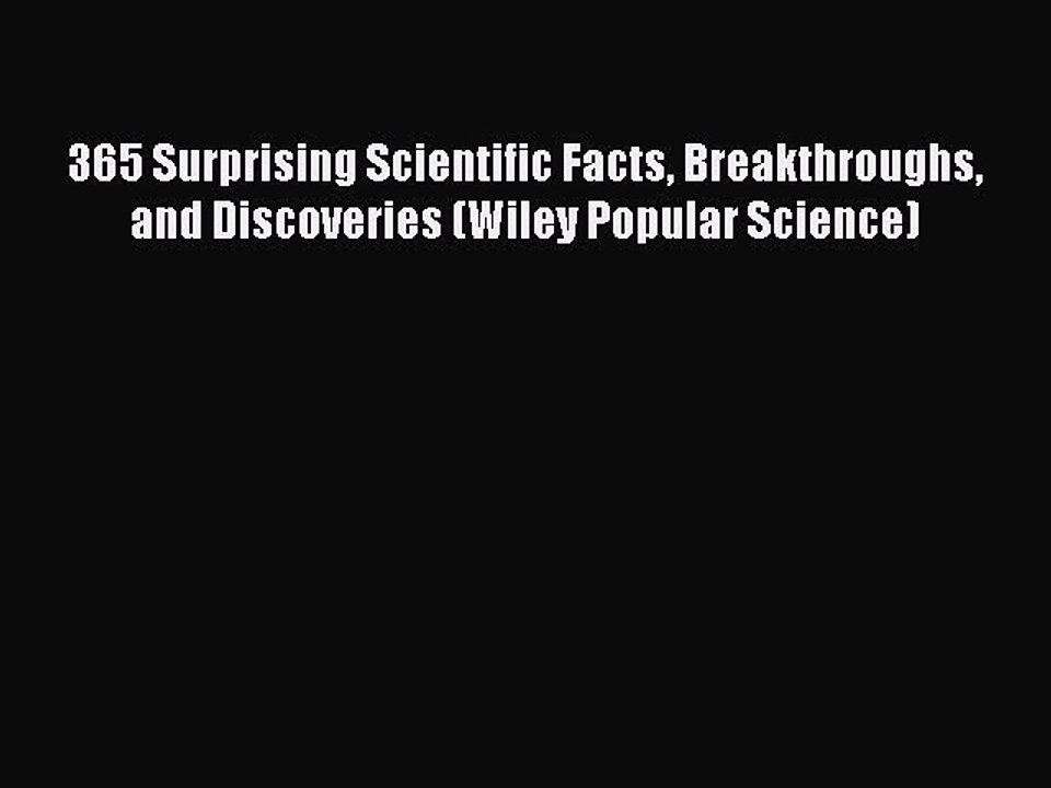 Read 365 Surprising Scientific Facts Breakthroughs and Discoveries (Wiley Popular Science)