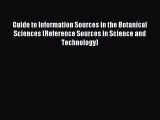 Read Guide to Information Sources in the Botanical Sciences (Reference Sources in Science and