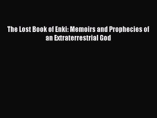 Download The Lost Book of Enki: Memoirs and Prophecies of an Extraterrestrial God  EBook