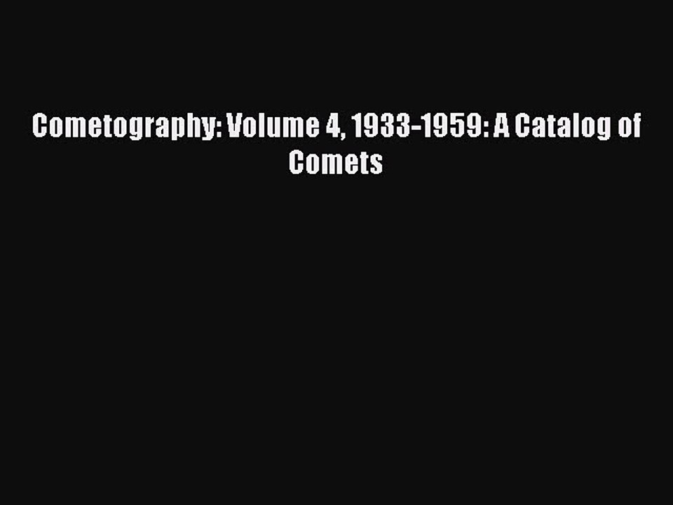 Download Cometography: Volume 4 1933-1959: A Catalog of Comets Ebook Online