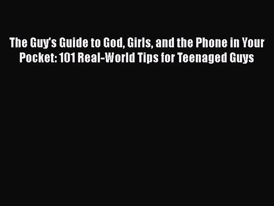 Read The Guy's Guide to God Girls and the Phone in Your Pocket: 101 Real-World Tips for Teenaged