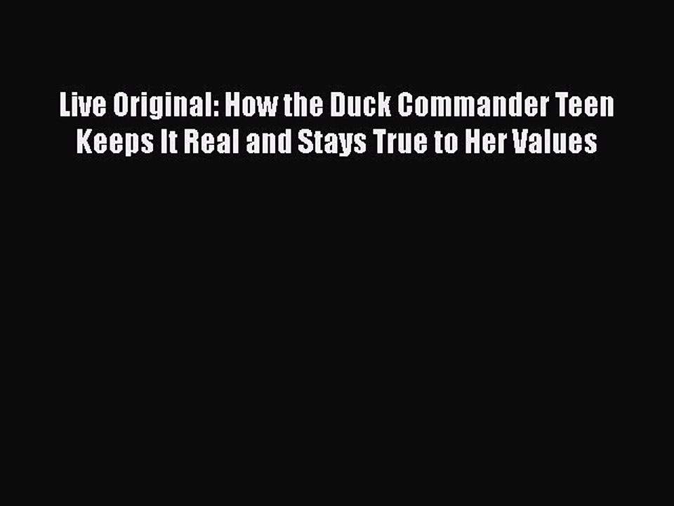 Read Live Original: How the Duck Commander Teen Keeps It Real and Stays True to Her Values