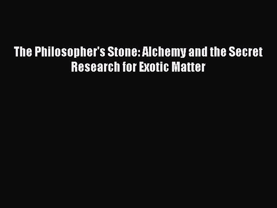 Download The Philosopher's Stone: Alchemy and the Secret Research for Exotic Matter Ebook Free