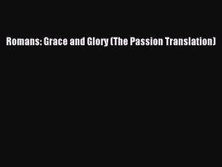 Read Romans: Grace and Glory (The Passion Translation) Ebook Free