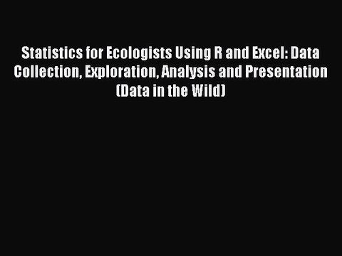 Read Statistics for Ecologists Using R and Excel: Data Collection Exploration Analysis and