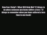 PDF How Can I Help? / What Will Help Me? 12 things to do when someone you know suffers a loss