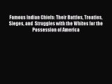 PDF Famous Indian Chiefs: Their Battles Treaties Sieges and  Struggles with the Whites for