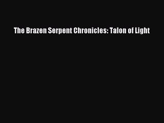 Download The Brazen Serpent Chronicles: Talon of Light  EBook