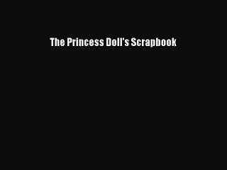 Download The Princess Doll's Scrapbook  EBook
