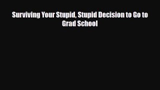 [PDF] Surviving Your Stupid Stupid Decision to Go to Grad School [Read] Full Ebook