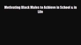 [PDF] Motivating Black Males to Achieve in School & in Life [Download] Full Ebook