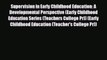 [PDF] Supervision in Early Childhood Education: A Developmental Perspective (Early Childhood