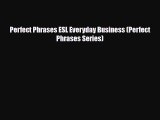 [PDF] Perfect Phrases ESL Everyday Business (Perfect Phrases Series) [Read] Full Ebook