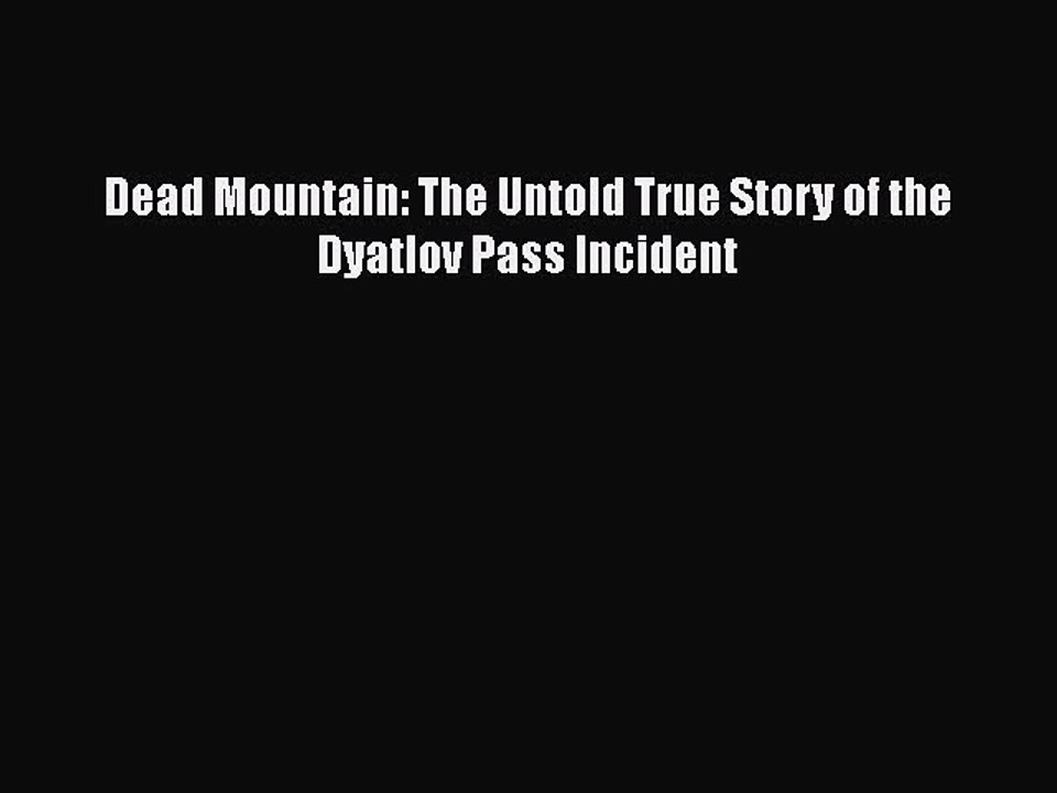 PDF Dead Mountain: The Untold True Story of the Dyatlov Pass Incident Free Books