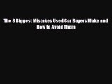 [PDF] The 8 Biggest Mistakes Used Car Buyers Make and How to Avoid Them [Download] Online