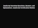 Read JavaScript Interview Questions Answers and Explanations: JavaScript Certification Review