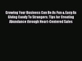 [PDF] Growing Your Business Can Be As Fun & Easy As Giving Candy To Strangers: Tips for Creating