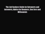 Read The Job Seekers Guide for Extraverts and Introverts Advice for Boomers Gen Xers and Millennials