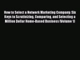 [PDF] How to Select a Network Marketing Company: Six Keys to Scrutinizing Comparing and Selecting