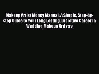 [PDF] Makeup Artist Money Manual: A Simple Step-by-step Guide to Your Long Lasting Lucrative