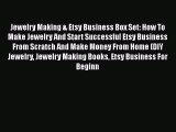 [PDF] Jewelry Making & Etsy Business Box Set: How To Make Jewelry And Start Successful Etsy