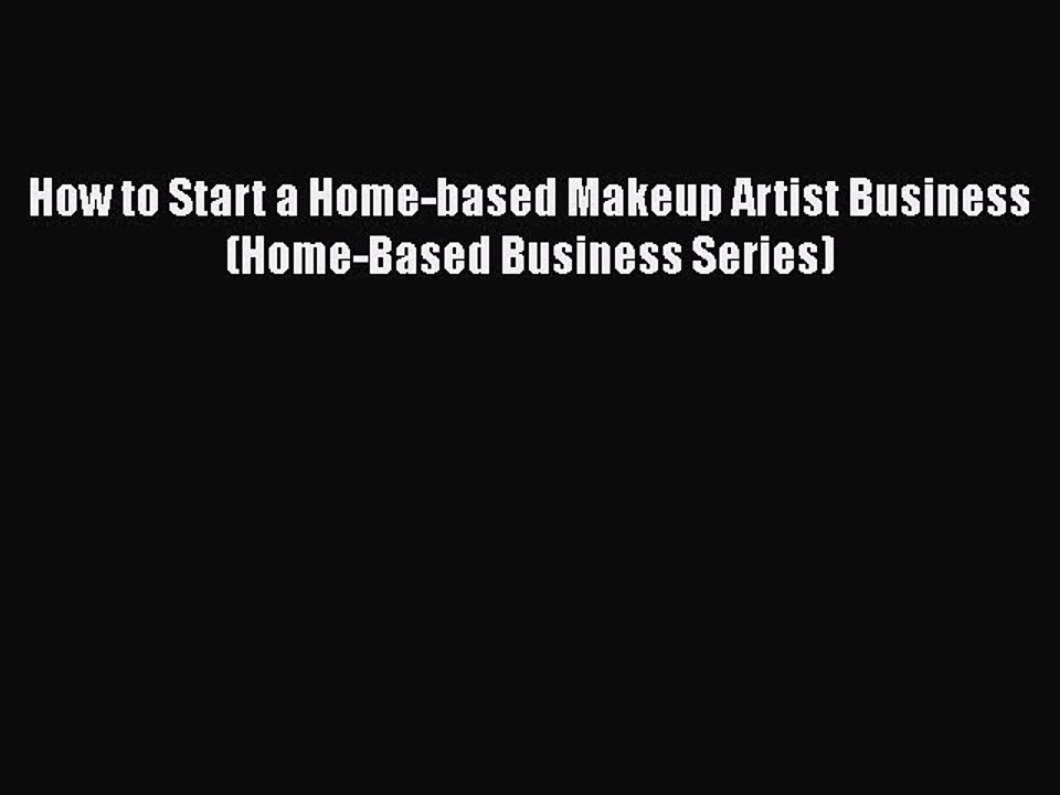 [PDF] How to Start a Home-based Makeup Artist Business (Home-Based Business Series) [Download]