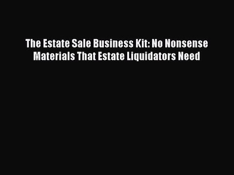 [PDF] The Estate Sale Business Kit: No Nonsense Materials That Estate Liquidators Need [Download]