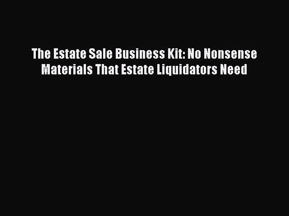 [PDF] The Estate Sale Business Kit: No Nonsense Materials That Estate Liquidators Need [Download]