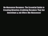 Read No-Nonsense Resumes: The Essential Guide to Creating Attention-Grabbing Resumes That Get