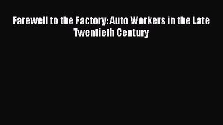 Read Farewell to the Factory: Auto Workers in the Late Twentieth Century Ebook Free