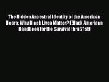 Download The Hidden Ancestral Identity of the American Negro: Why Black Lives Matter? (Black