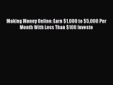 [PDF] Making Money Online: Earn $1000 to $5000 Per Month With Less Than $100 Investe [Read]