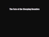 [PDF] The Fate of the Sleeping Beauties [Read] Full Ebook
