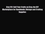 [PDF] Etsy 101: Sell Your Crafts on Etsy the DIY Marketplace for Handmade Vintage and Crafting